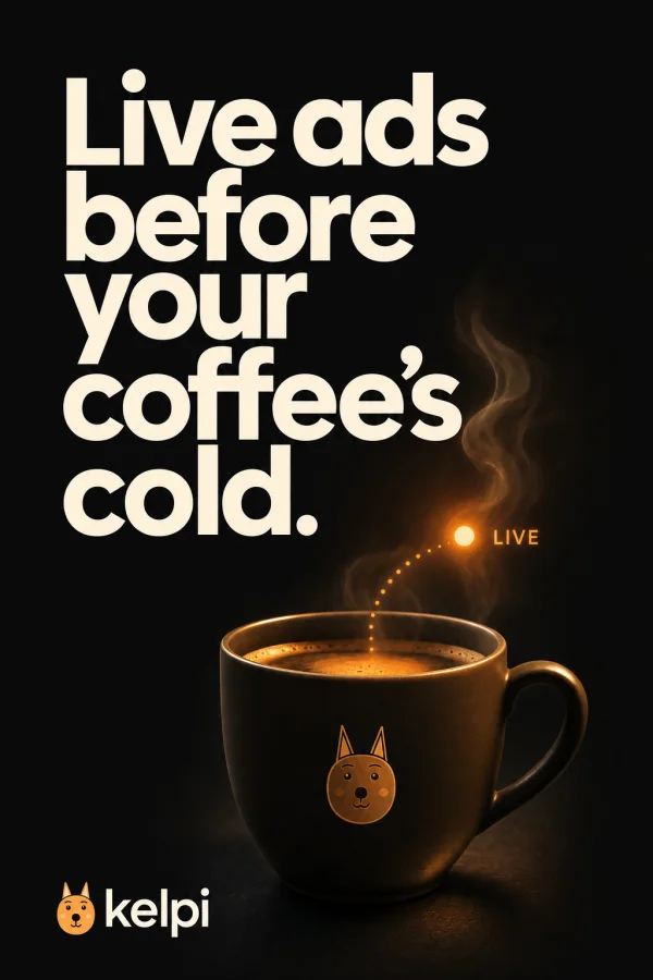 Kelpi ad creative: Live ads before your coffee's cold